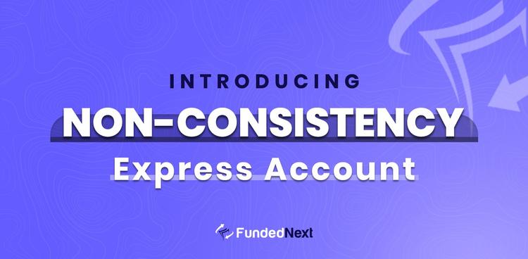 FundedNext Introduces NON-CONSISTENCY EXPRESS ACCOUNT