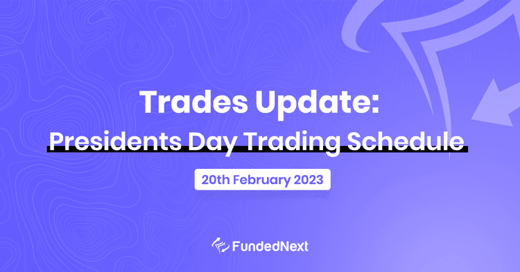 Trades Update: Presidents Day Trading Schedule