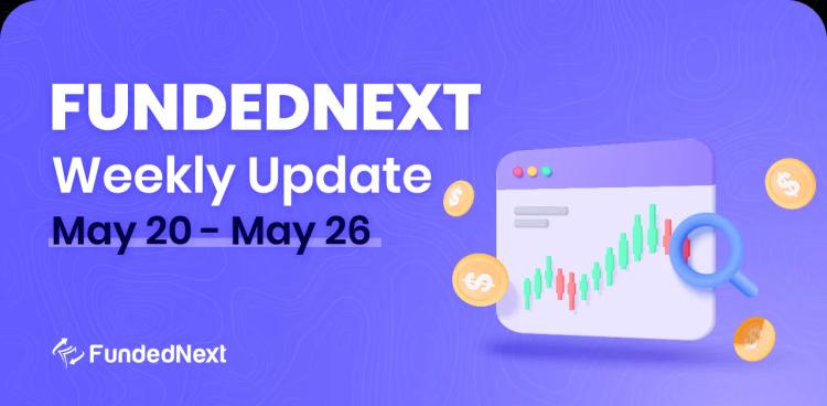 FundedNext Market Recap (May 20 &#8211; May 26)