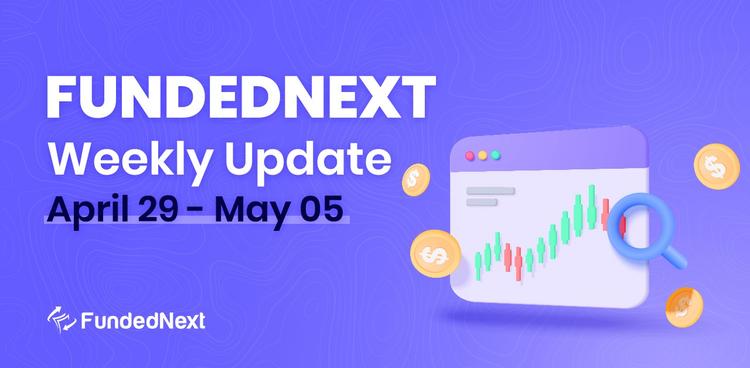 FundedNext Market Recap (April 29 &#8211; May 05)
