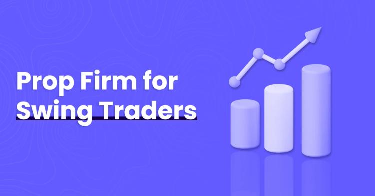Complete Guide to the Best Prop Firm for Swing Traders
