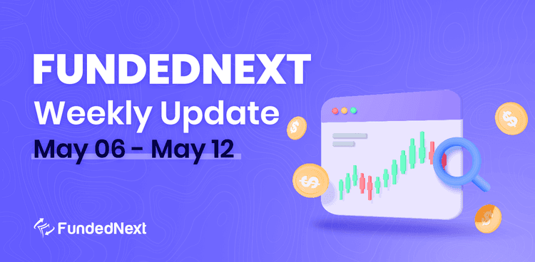 FundedNext Market Recap (May 6 &#8211; May 12)