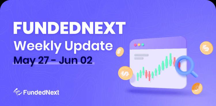 FundedNext Market Recap (May 27 &#8211; June 2)