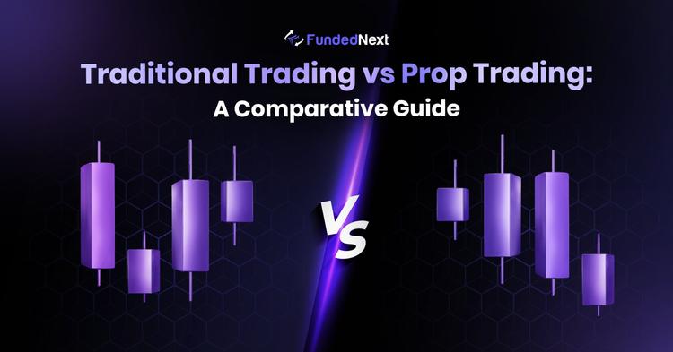 Traditional Trading vs. Prop Trading: A Comparative Guide