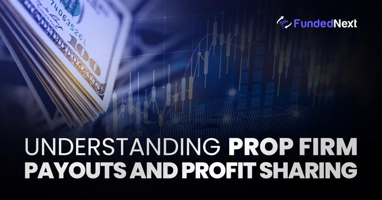 Understanding Prop Firm Payouts and Profit Sharing