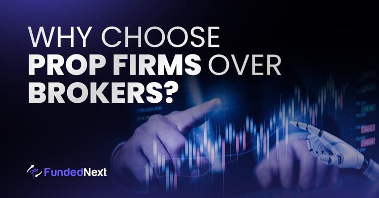 Why Choose Prop Firms Over Brokers?
