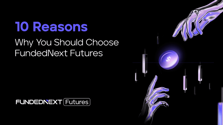 10 Reasons Why You Should Choose FundedNext Futures