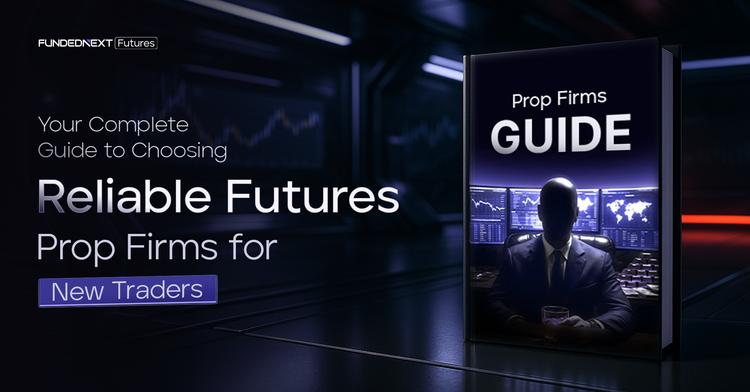 The Complete Guide to Choosing Reliable Futures Prop Firms for New Traders