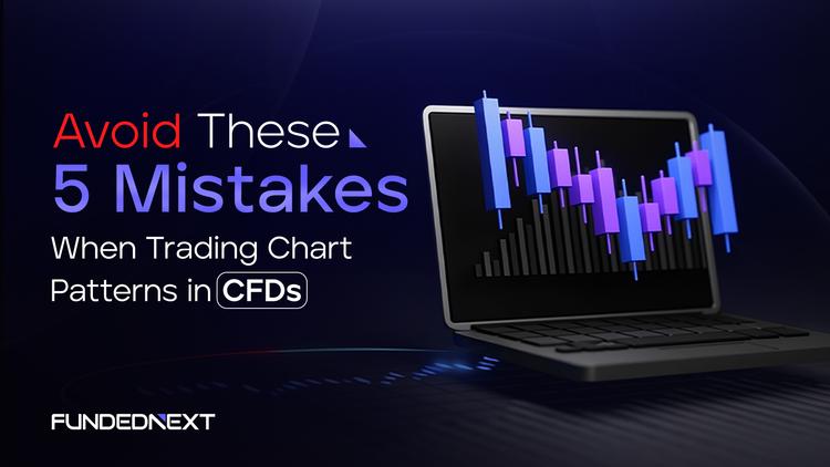 Avoid These 5 Mistakes When Trading Chart Patterns in CFDs