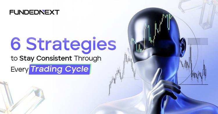 6 Strategies to Stay Consistent Through Every Trading Cycle