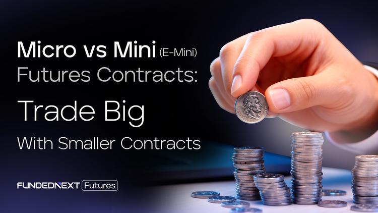 Micro vs Mini (E-Mini) Futures Contracts: Trade Big With Smaller Contracts