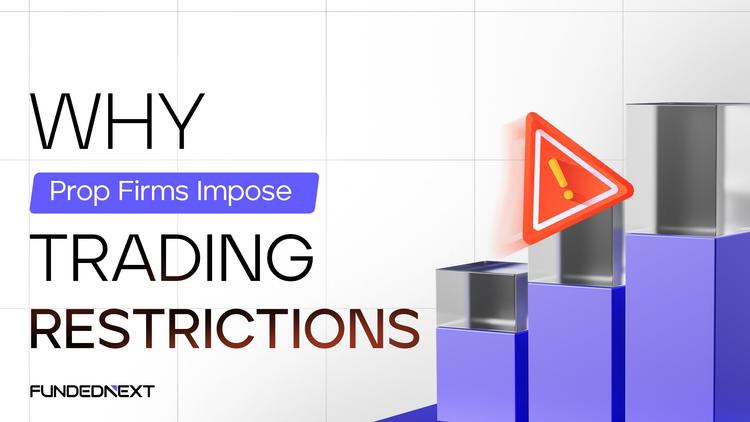 Why Prop Firms Impose Trading Restrictions